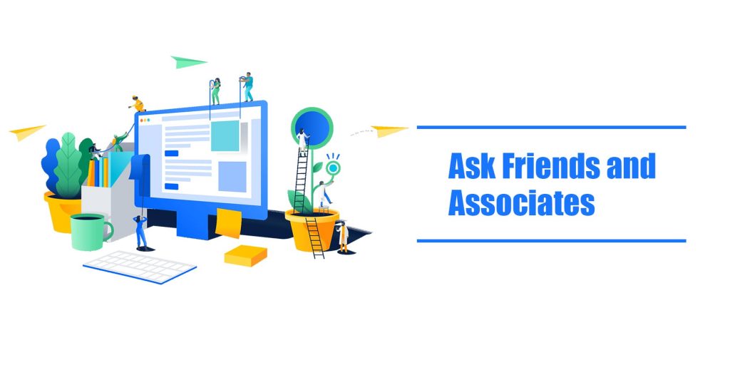 Ask friends and associates